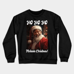 Ho Ho Ho Melanin Christmas! Quote Black Santa Claus Crewneck Sweatshirt
